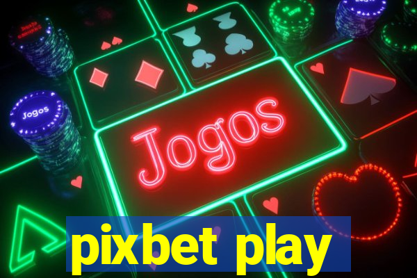 pixbet play