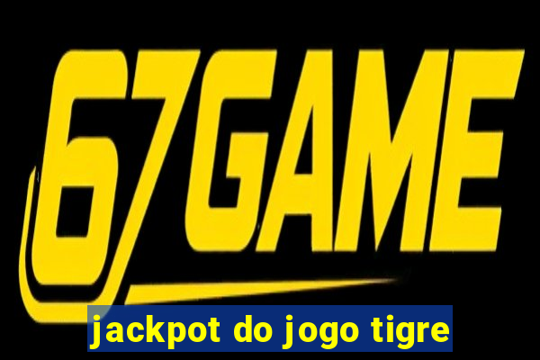 jackpot do jogo tigre