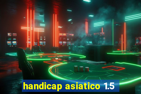 handicap asiatico 1.5