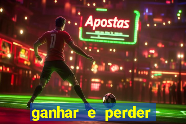 ganhar e perder faz parte do jogo frases