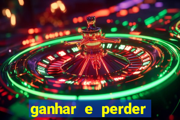 ganhar e perder faz parte do jogo frases