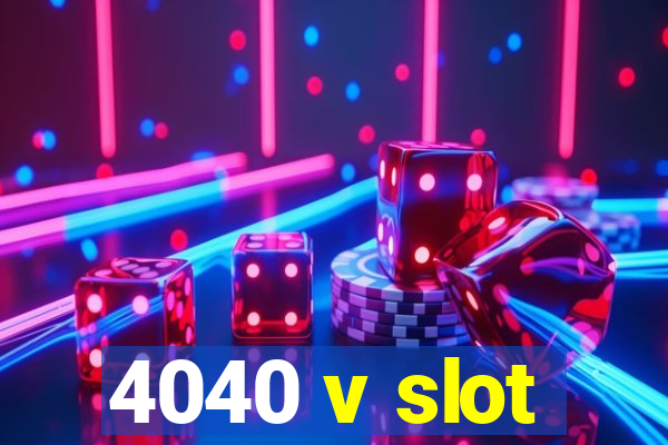 4040 v slot