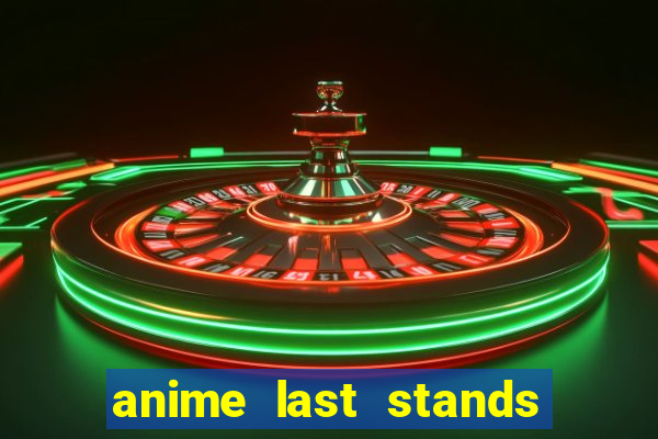 anime last stands tier list