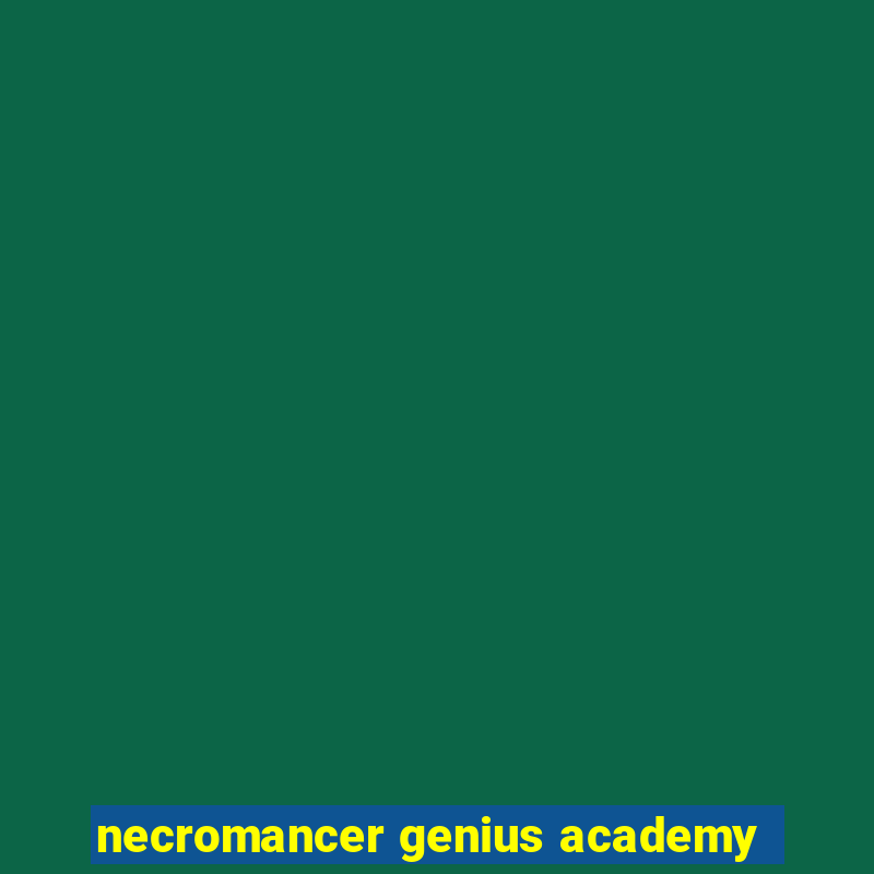 necromancer genius academy