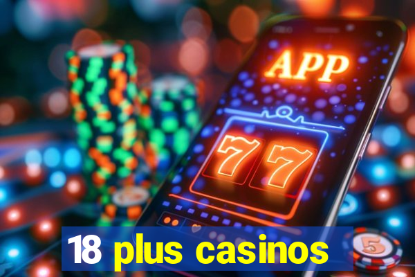 18 plus casinos