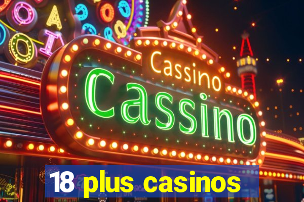 18 plus casinos