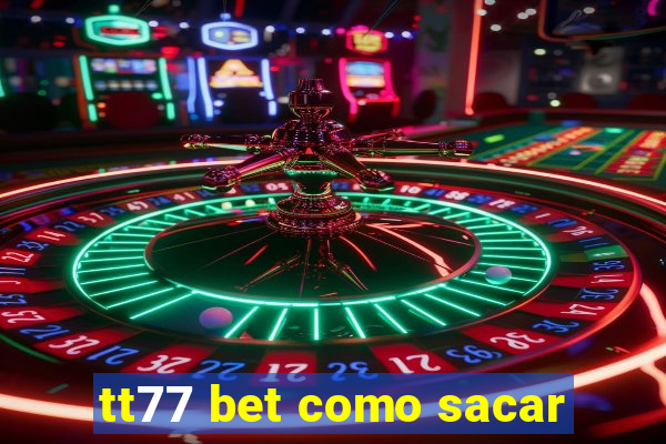 tt77 bet como sacar