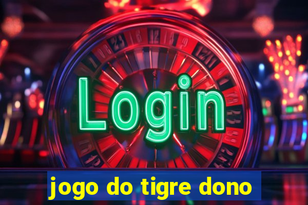 jogo do tigre dono