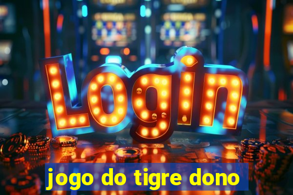 jogo do tigre dono