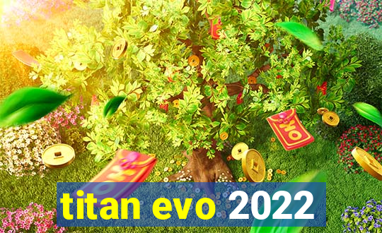 titan evo 2022