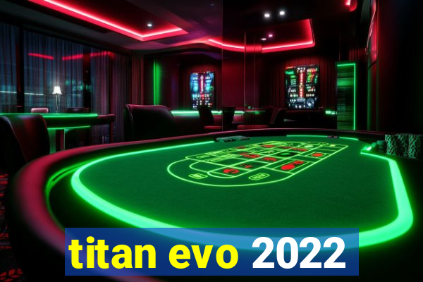 titan evo 2022