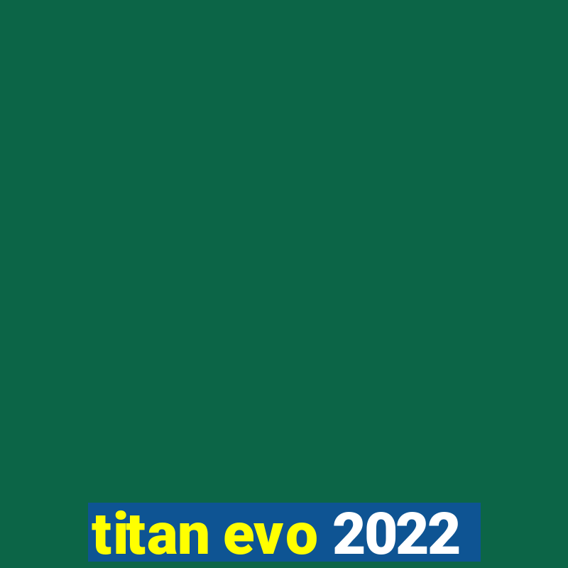 titan evo 2022