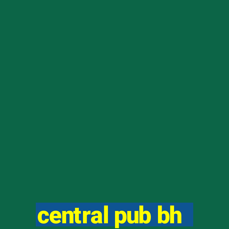 central pub bh