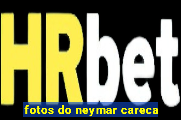 fotos do neymar careca