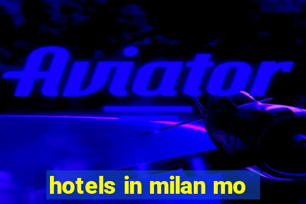 hotels in milan mo