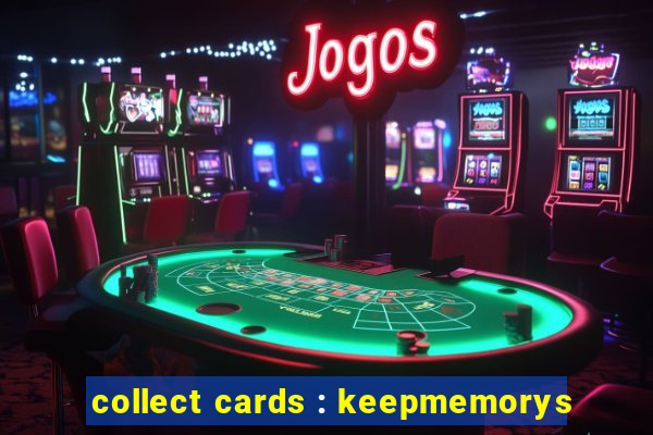 collect cards : keepmemorys