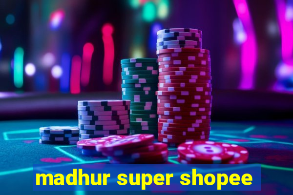 madhur super shopee