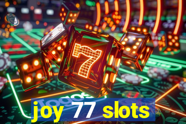 joy 77 slots