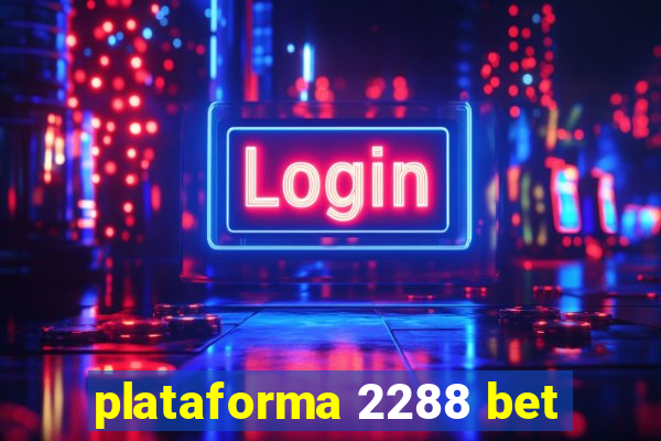 plataforma 2288 bet