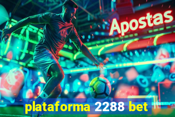 plataforma 2288 bet