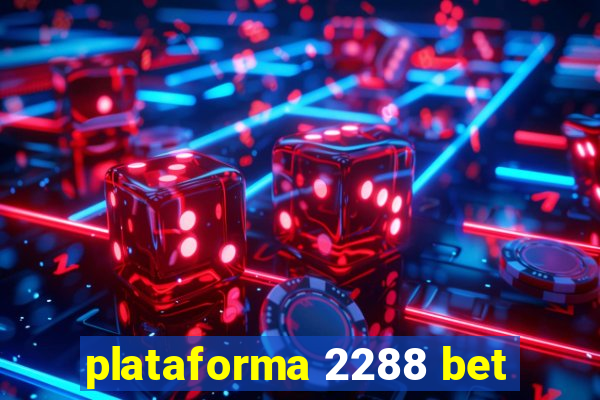 plataforma 2288 bet