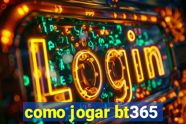 como jogar bt365