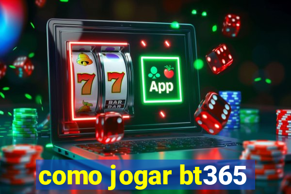 como jogar bt365