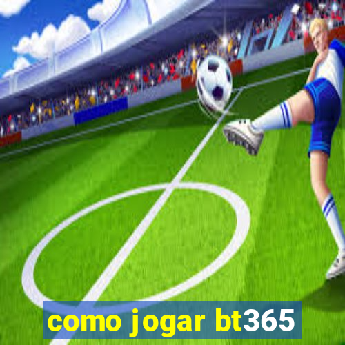 como jogar bt365