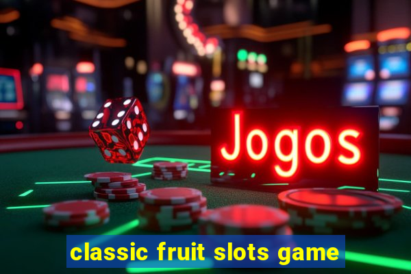 classic fruit slots game