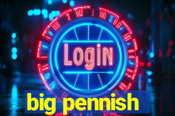 big pennish