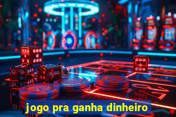 jogo pra ganha dinheiro