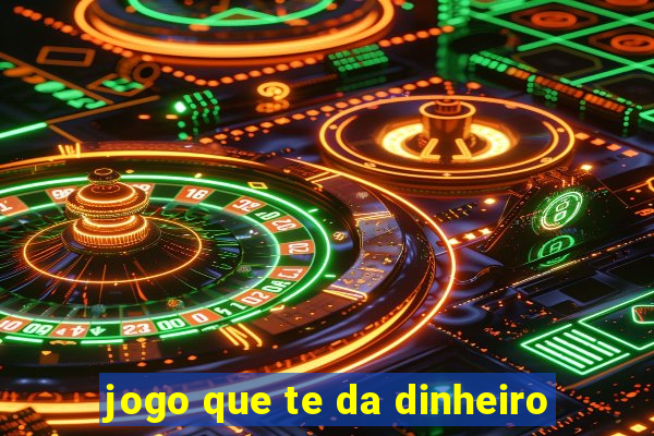 jogo que te da dinheiro