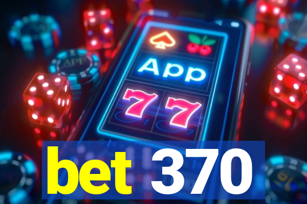 bet 370