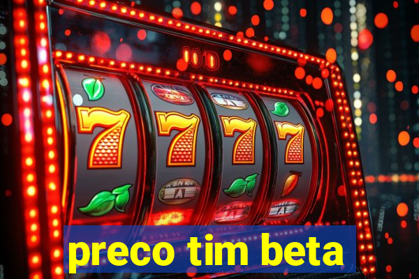 preco tim beta