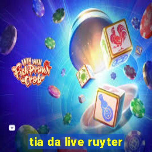 tia da live ruyter