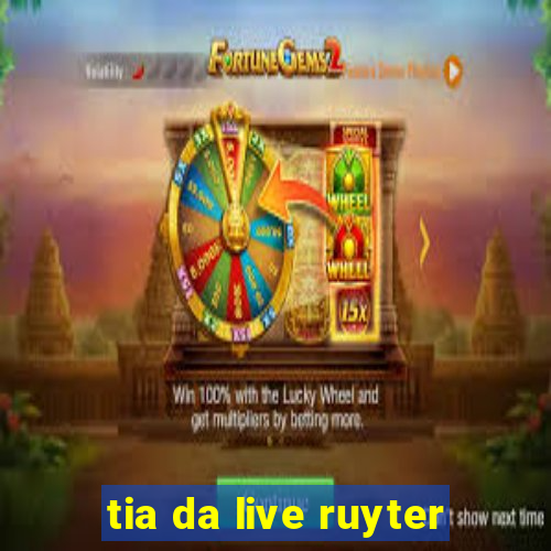 tia da live ruyter