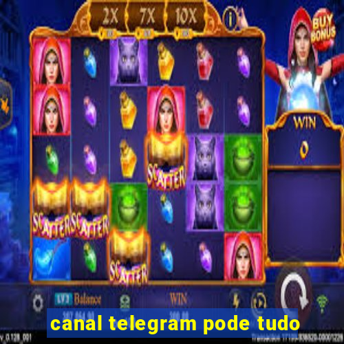 canal telegram pode tudo