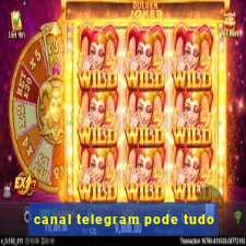 canal telegram pode tudo