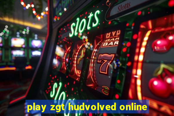 play zgt hudvolved online