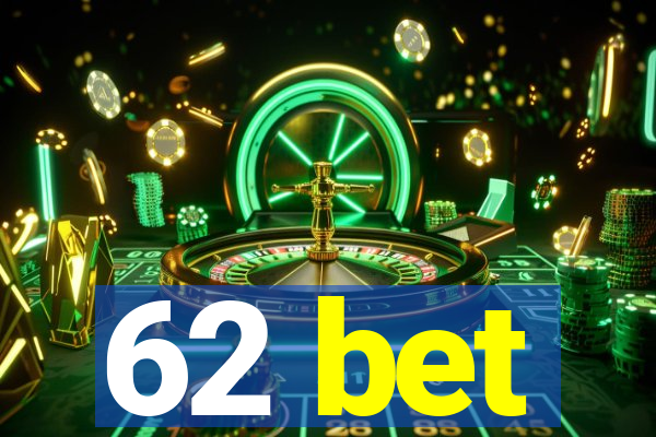 62 bet