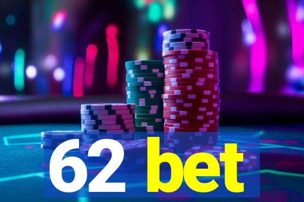 62 bet