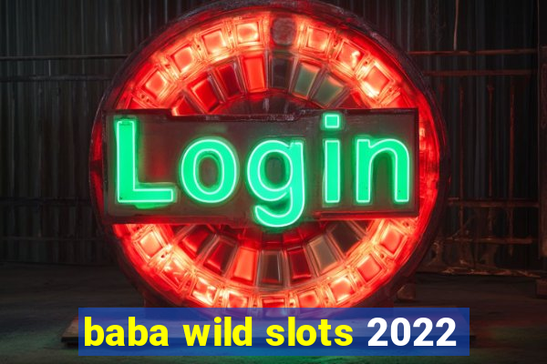 baba wild slots 2022