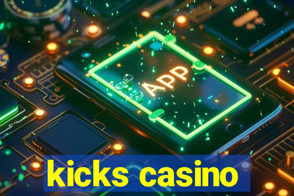 kicks casino