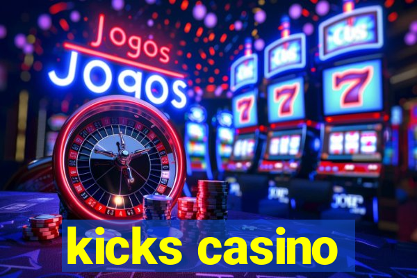 kicks casino