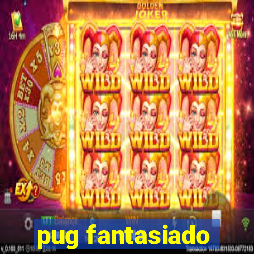 pug fantasiado