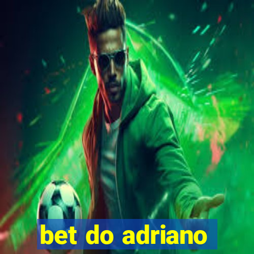 bet do adriano