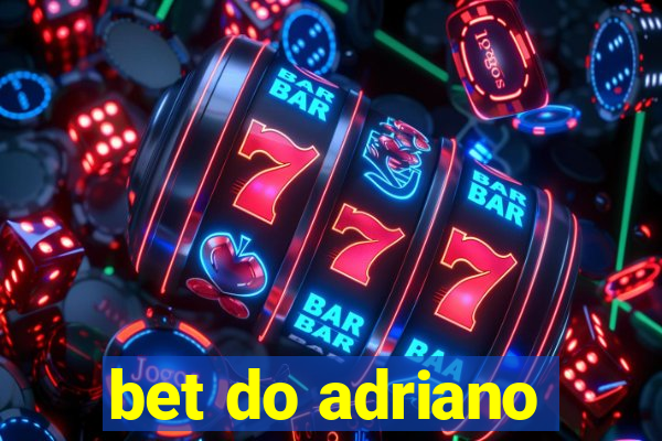 bet do adriano