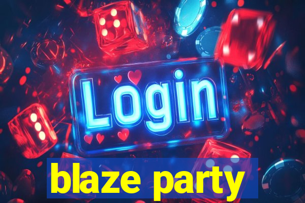 blaze party