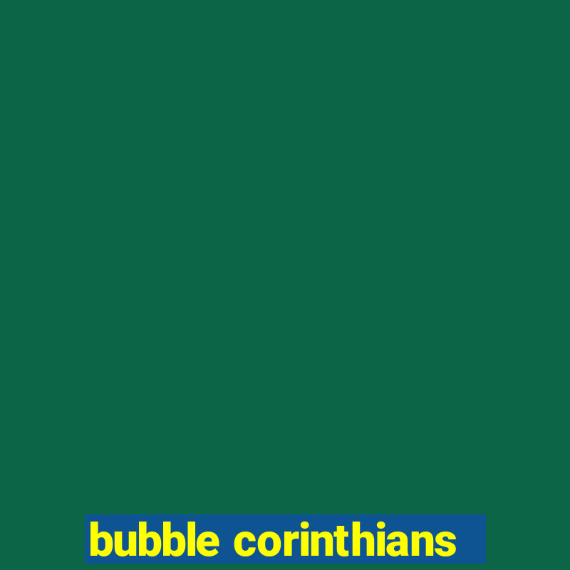 bubble corinthians