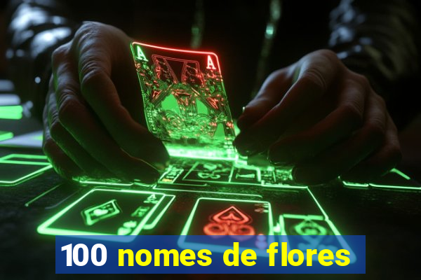 100 nomes de flores